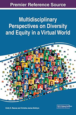 Multidisciplinary Perspectives On Diversity And Equity In A Virtual World (Advances In Human And Social Aspects Of Technology)