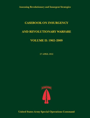 Casebook on Insurgency and Revolutionary Warfare, Volume II: 1962-2009 (Assessing Revolutionary and Insurgent Strategies Series)