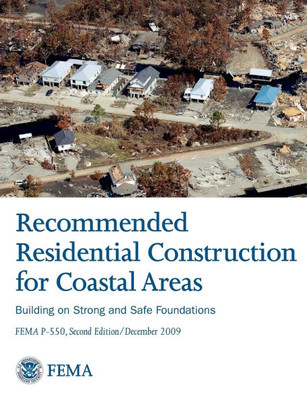 Recommended Residential Construction for Coastal Areas: Building on Strong and Safe Foundations (Full Color Publication. Fema P-550, Second Edition /