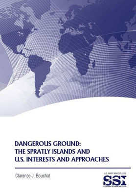 Dangerous Ground: The Spratly Islands and U.S. Interests and Approaches