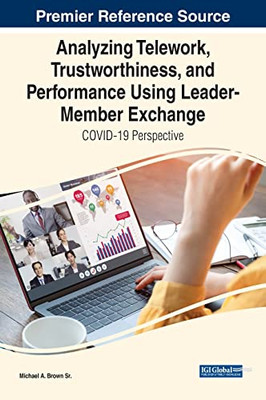 Analyzing Telework, Trustworthiness, And Performance Using Leader-Member Exchange: Covid-19 Perspective