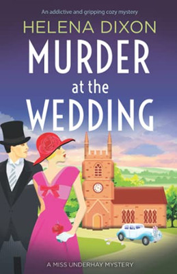 Murder At The Wedding: An Addictive And Gripping Cozy Mystery (A Miss Underhay Mystery)