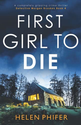 First Girl To Die: A Completely Gripping Crime Thriller (Detective Morgan Brookes)