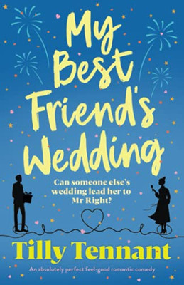 My Best Friend'S Wedding: An Absolutely Perfect Feel-Good Romantic Comedy