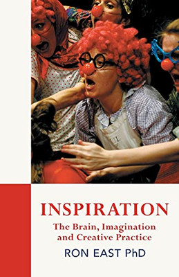 Inspiration: The Brain, Imagination And Creative Practice