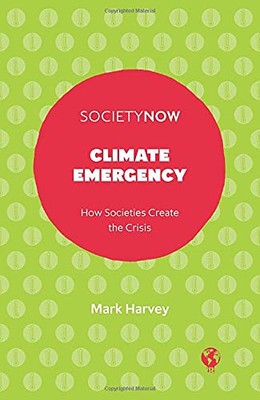 Climate Emergency: How Societies Create The Crisis (Societynow)