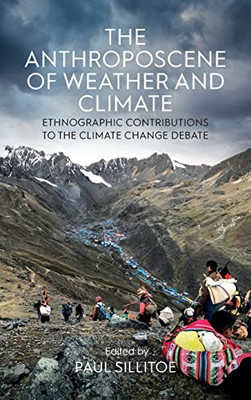 The Anthroposcene Of Weather And Climate: Ethnographic Contributions To The Climate Change Debate