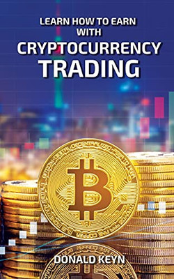 Learn How To Earn With Cryptocurrency Trading