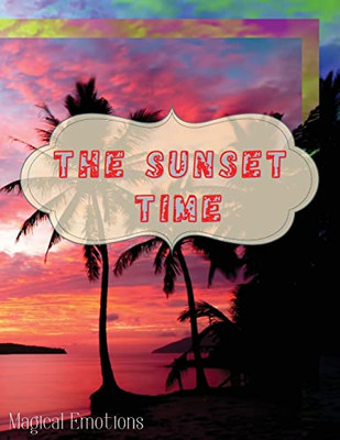 The Sunset Time: Enchanting Photos Of Sunsets From Around The World, Immortalized By The Best Photographers, To Cut Out And Frame To Make Your Home Classy.