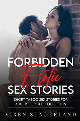 Forbidden Erotic Sex Stories: Short Taboo Sex Stories For Adults - Erotic Collection