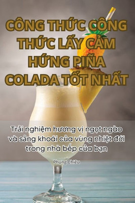 CÃ´ng ThỨc CÃ´ng ThỨc LẤy CẢm HỨng PiÃ±a Colada TỐt NhẤt