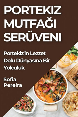 Portekiz Mutfağı Serüveni: Portekiz'in Lezzet Dolu Dünyasına Bir Yolculuk