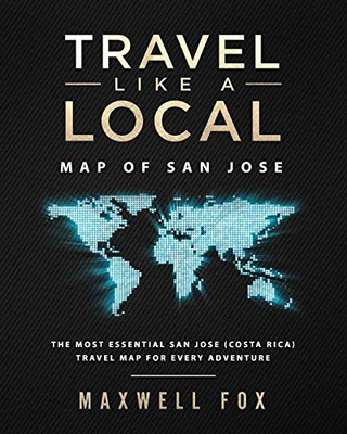Travel Like a Local - Map of San Jose: The Most Essential San Jose (Costa Rica) Travel Map for Every Adventure