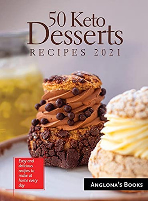50 Keto Desserts Recipes 2021: Easy And Delicious Recipes To Make At Home Every Day