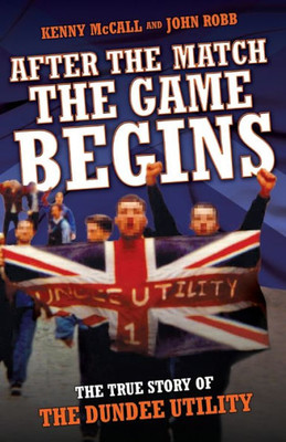 After The Match, The Game Begins - The True Story of The Dundee Utility