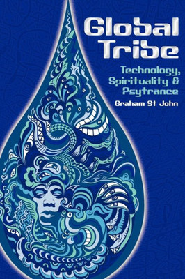 Global Tribe: Technology, Spirituality and Psytrance