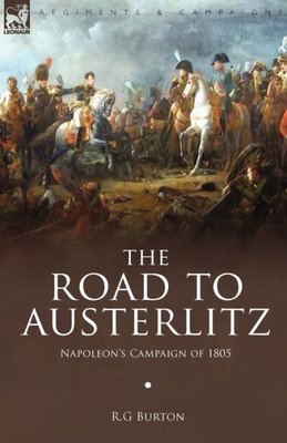 The Road to Austerlitz: Napoleon's Campaign of 1805