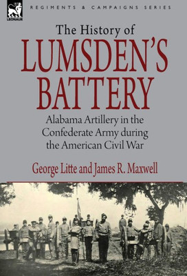History of Lumsden's Battery: Alabama Artillery in the Confederate Army during the American Civil War