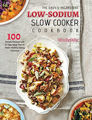 The Easy 5-Ingredient Low-Sodium Slow Cooker Cookbook 2021
