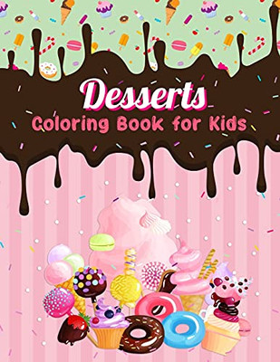 Dessert Coloring Book For Kids: Easy And Fun Dessert Coloring Pages For All Ages