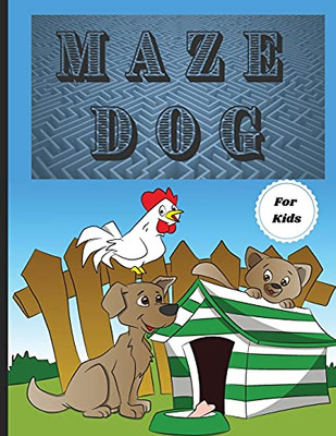 Dog Mazes Theme For Kids: Fun Maze Activity Workbook For Children/ Nice And Challenging Dog Mazes For Kids Ages 8-12 4-8/ First Mazes For Kids 4-6, ... For Games, Puzzles, And Problem-Solving