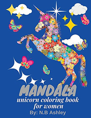 Mandala Unicorn Coloring Book For Women: Coloring Book For Grown Ups With Beautiful Unicorn Designs (Unicorns Coloring Books)