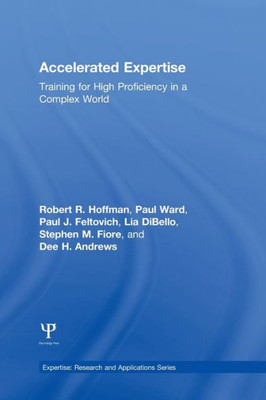 Accelerated Expertise: Training for High Proficiency in a Complex World