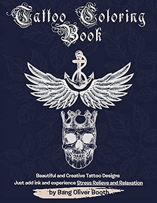 Tattoo Colouring Book: Creative Variety Of Tattoos Designed For Stress Relieve And Relaxation