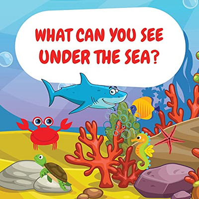 What Can You See Under The Sea?: Sea Animals Children Picture Book To Read Aloud