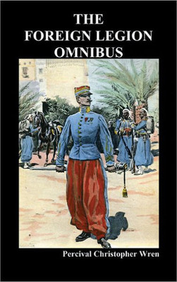 The Foreign Legion Omnibus: Beau Geste, Beau Sabreur, and Beau Ideal