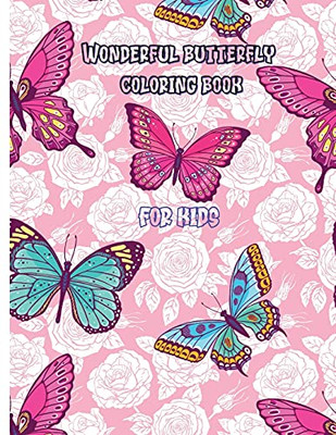 Wonderful Butterfly Coloring Book For Kids: 80 Pages Of Completely Unique Butterfly Coloring Fun Activity Book For Young Children, Ages 2-8 Simple And Light Butterflies