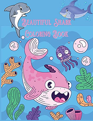 Beautiful Shark Coloring Book: Ideal For Girls, Boys And All Kids Aged 3 Years And Up