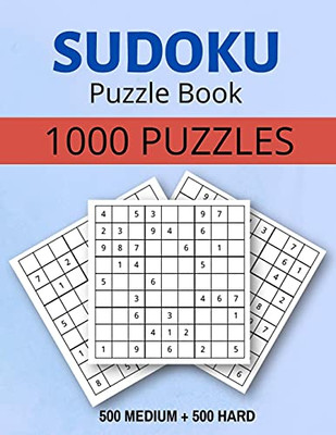 Sudoku Puzzle Book 1000 Puzzles Medium And Hard: Sudoku Puzzle Book With Solutions:1000 Sudoku Puzzles,500 Medium & 500 Hard