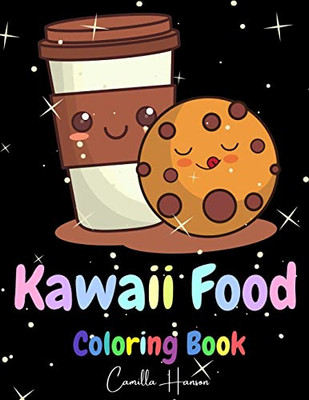 Kawaii Food Coloring Book: Wonderful Kawaii Food Coloring Book Lovable Kawaii Food And Drinks Cute Donut, Cupcake, Candy, Chocolate, Ice Cream, Pizza, Fruits And More