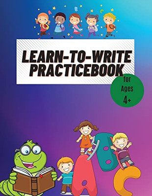Learn To Write Practicebook: Preschool Writing Practicebook For Kids / Alphabet Handwriting Practice For Kindergarden / Abc Print Handwriting Notebook