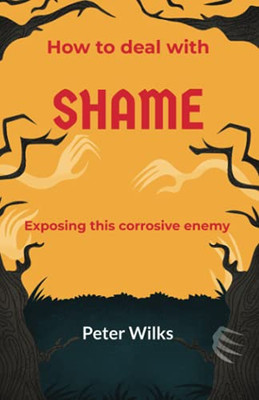 Shame: Exposing This Corrosive Enemy