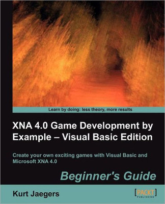 Xna 4.0 Game Development by Example: Beginner's Guide - Visual Basic Edition