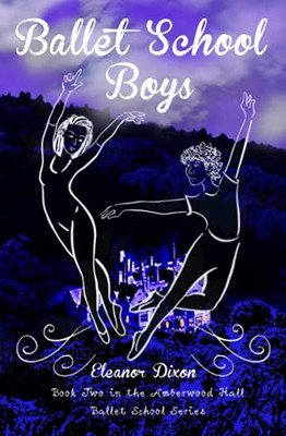Ballet School Boys: Fun And Intrigue When Boys Come To Amberwood (Amberwood Hall Ballet School)