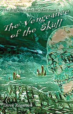 The Vengeance Of The Skull: The Brig Girls And The Skull Book 2
