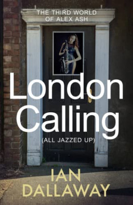 London Calling (All Jazzed Up): The Third World Of Alex Ash (The World Of Alex Ash)