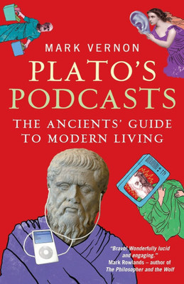 Plato's Podcasts: The Ancients' Guide to Modern Living