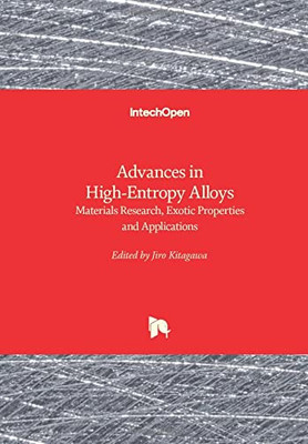 Advances In High-Entropy Alloys: Materials Research, Exotic Properties And Applications