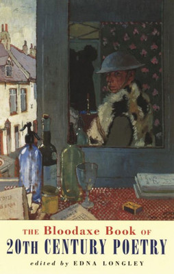 The Bloodaxe Book of 20th Century Poetry: From Britain and Ireland