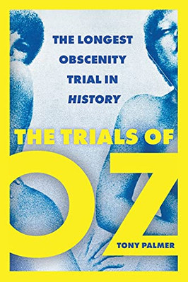 The Trials Of Oz: The Longest Obscenity Trial In History