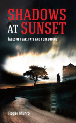 Shadows at Sunset: Tales of fear, fate and foreboding