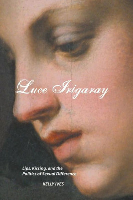 Luce Irigaray: Lips, Kissing and the Politics of Sexual Difference