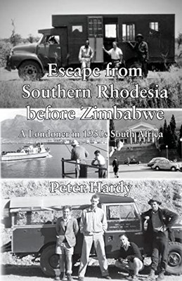 Escape From Southern Rhodesia Before Zimbabwe: A Londoner In 1950S South Africa