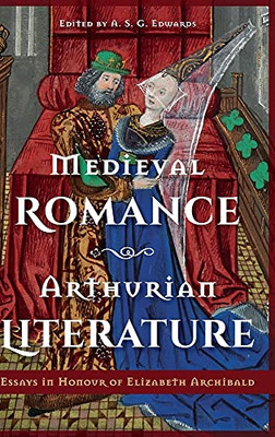 Medieval Romance, Arthurian Literature: Essays In Honour Of Elizabeth Archibald