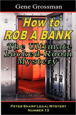 How To Rob A Bank - Peter Sharp Legal Mystery #13: The Ultimate Locked-Room Mystery