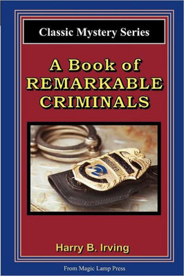 A Book Of Remarkable Criminals: From The Magic Lamp Classic Crime Series